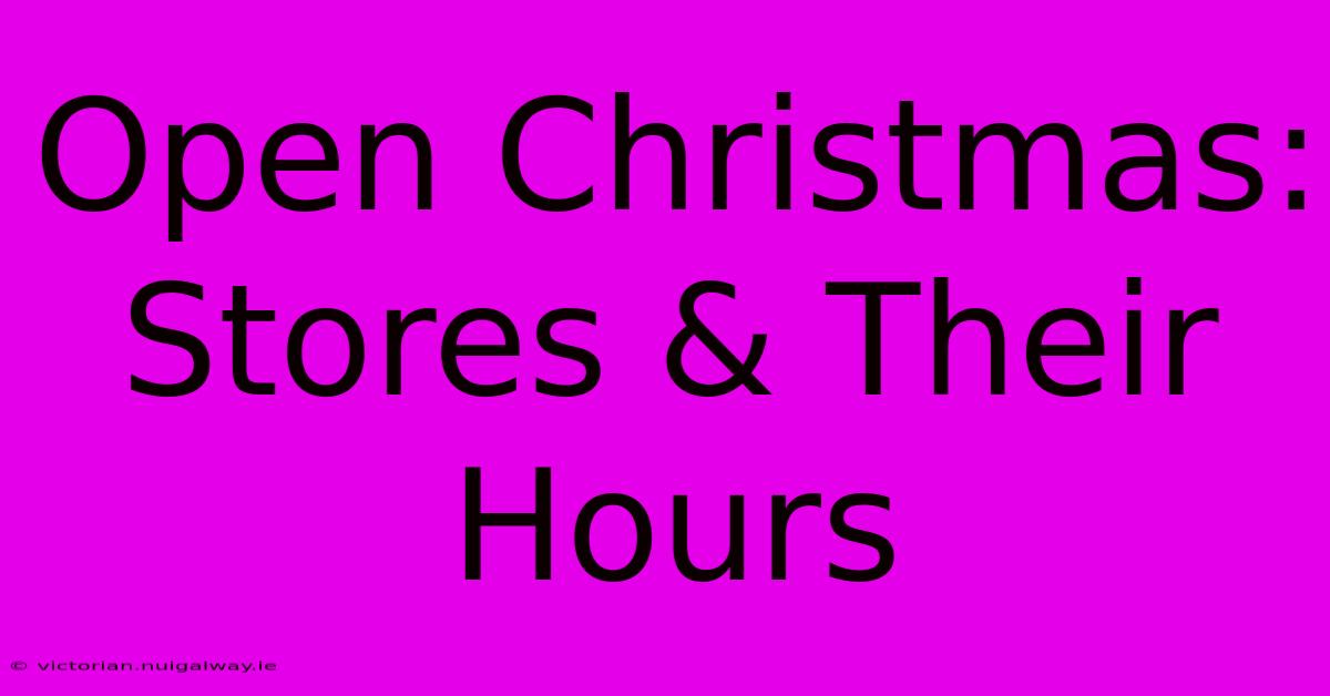 Open Christmas: Stores & Their Hours