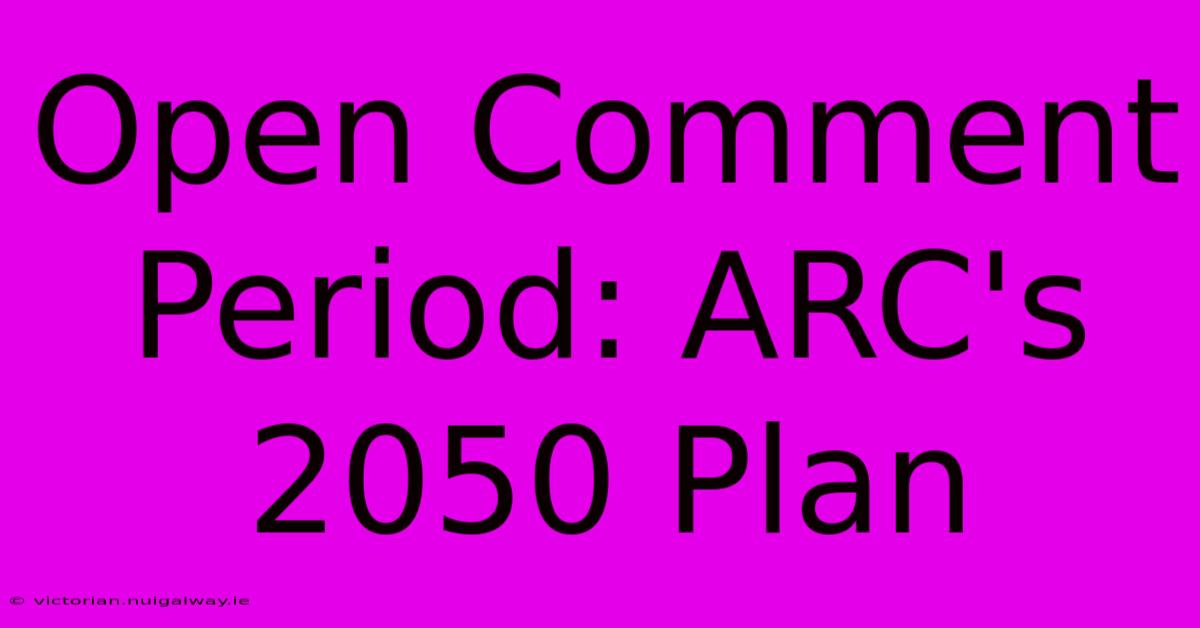 Open Comment Period: ARC's 2050 Plan