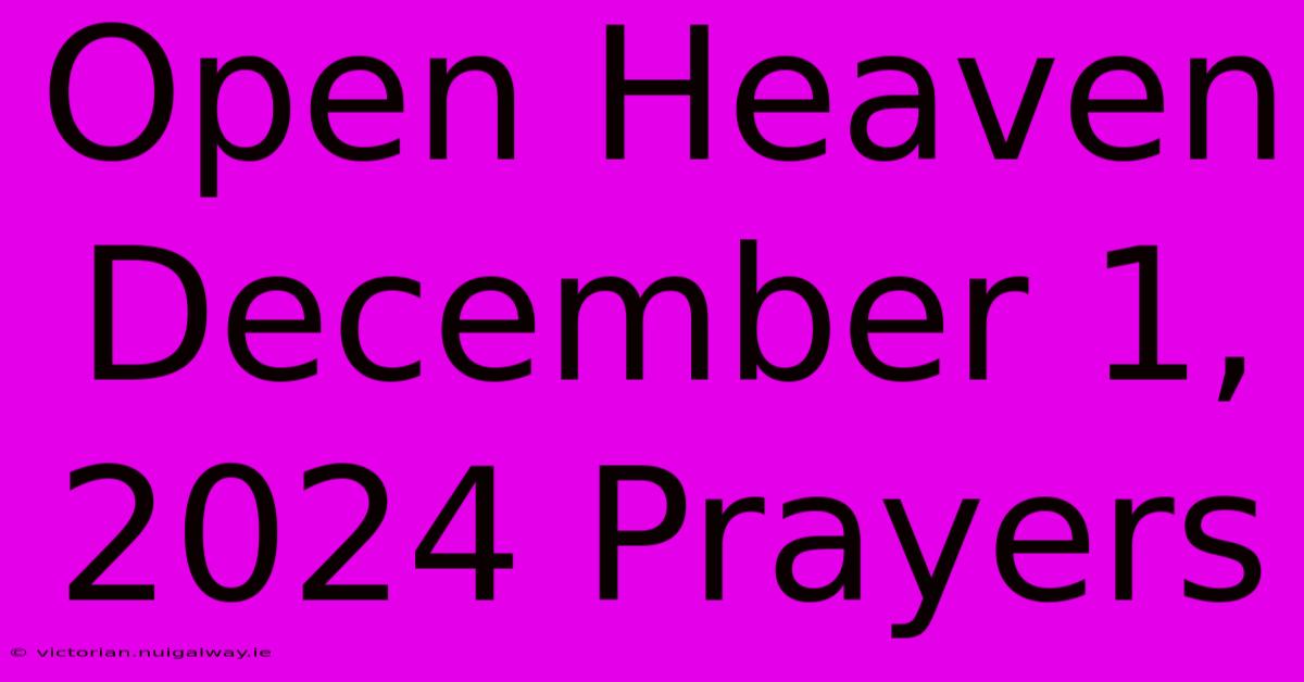 Open Heaven December 1, 2024 Prayers