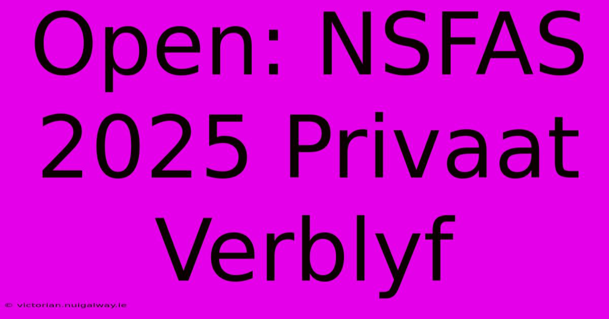 Open: NSFAS 2025 Privaat Verblyf