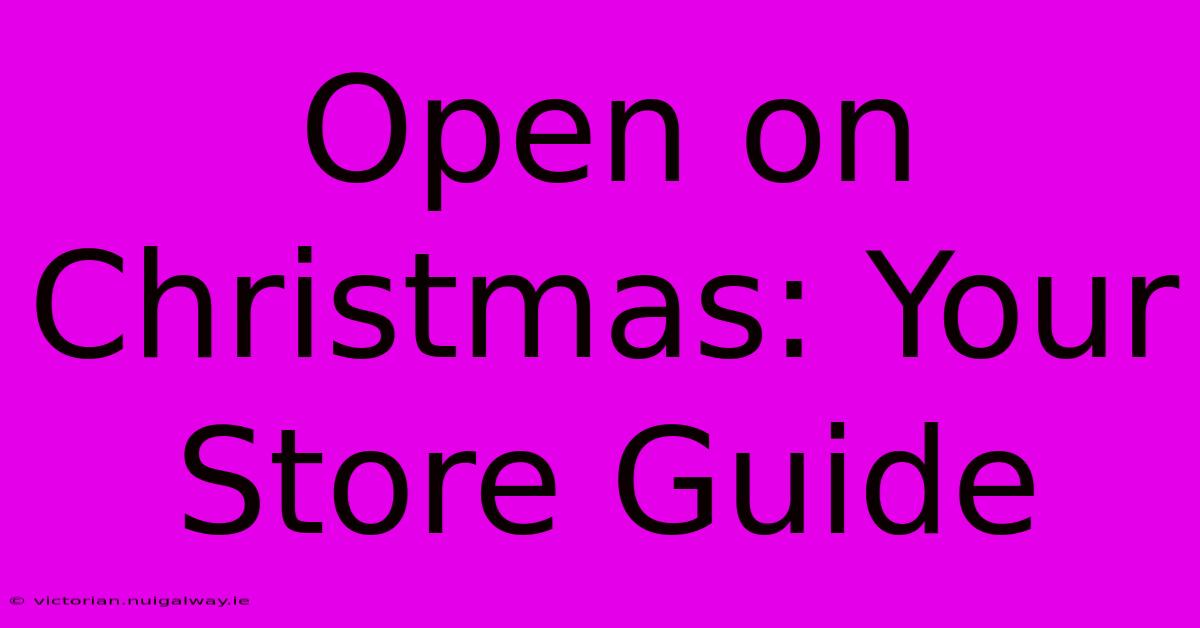 Open On Christmas: Your Store Guide