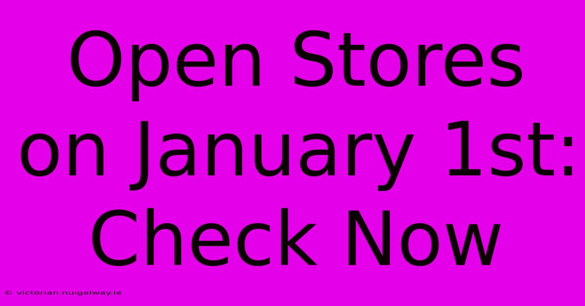 Open Stores On January 1st: Check Now