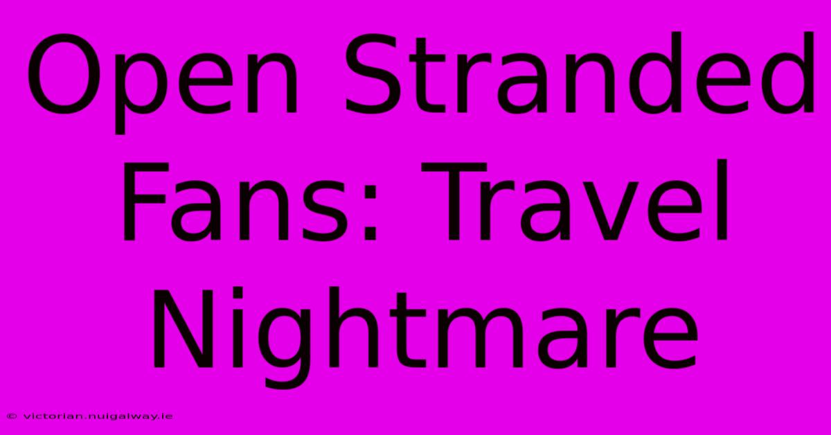 Open Stranded Fans: Travel Nightmare