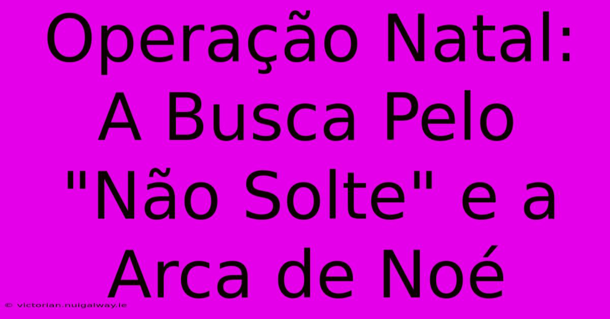 Operação Natal: A Busca Pelo 