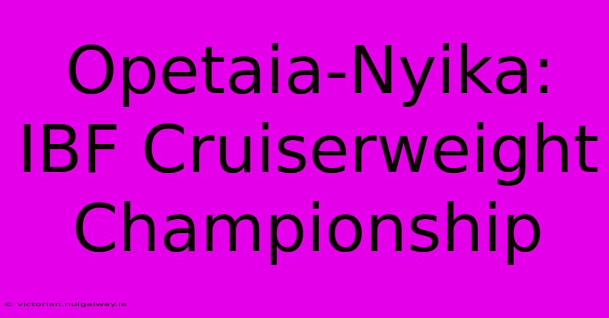 Opetaia-Nyika: IBF Cruiserweight Championship