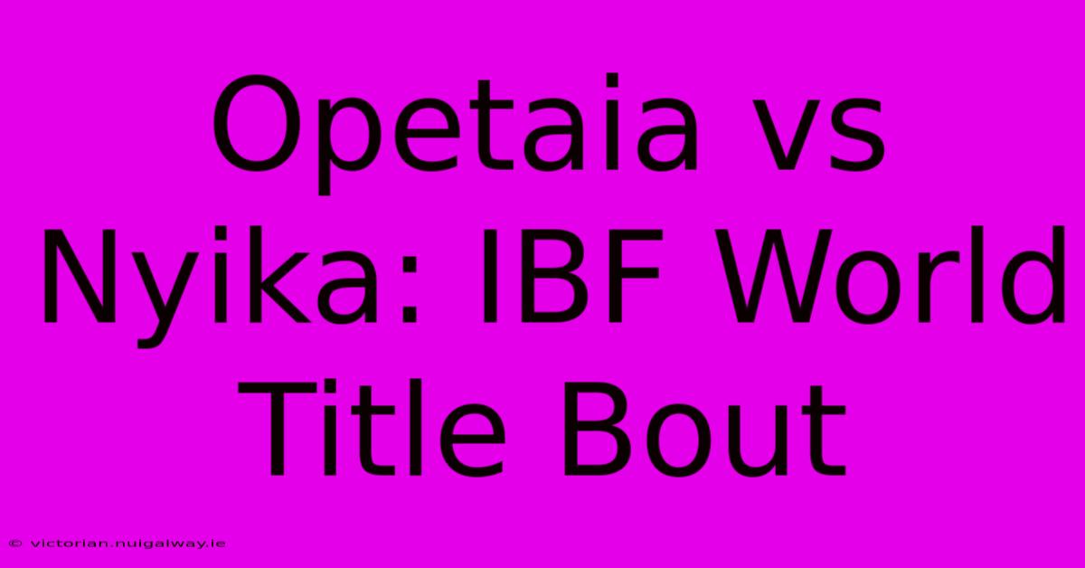 Opetaia Vs Nyika: IBF World Title Bout