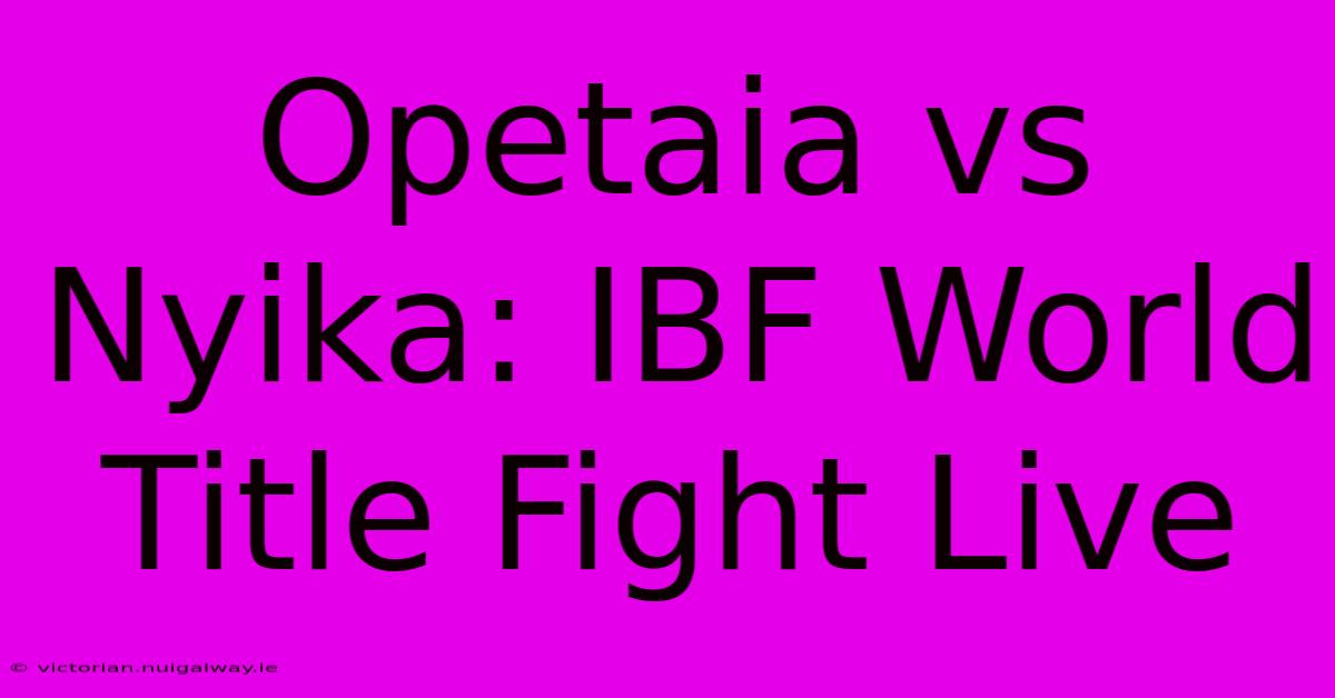 Opetaia Vs Nyika: IBF World Title Fight Live