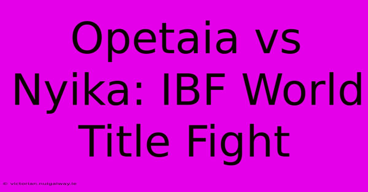 Opetaia Vs Nyika: IBF World Title Fight