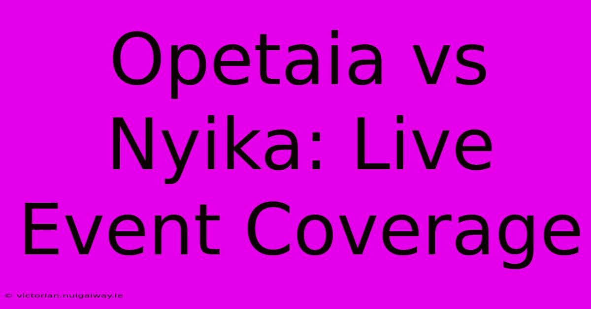 Opetaia Vs Nyika: Live Event Coverage