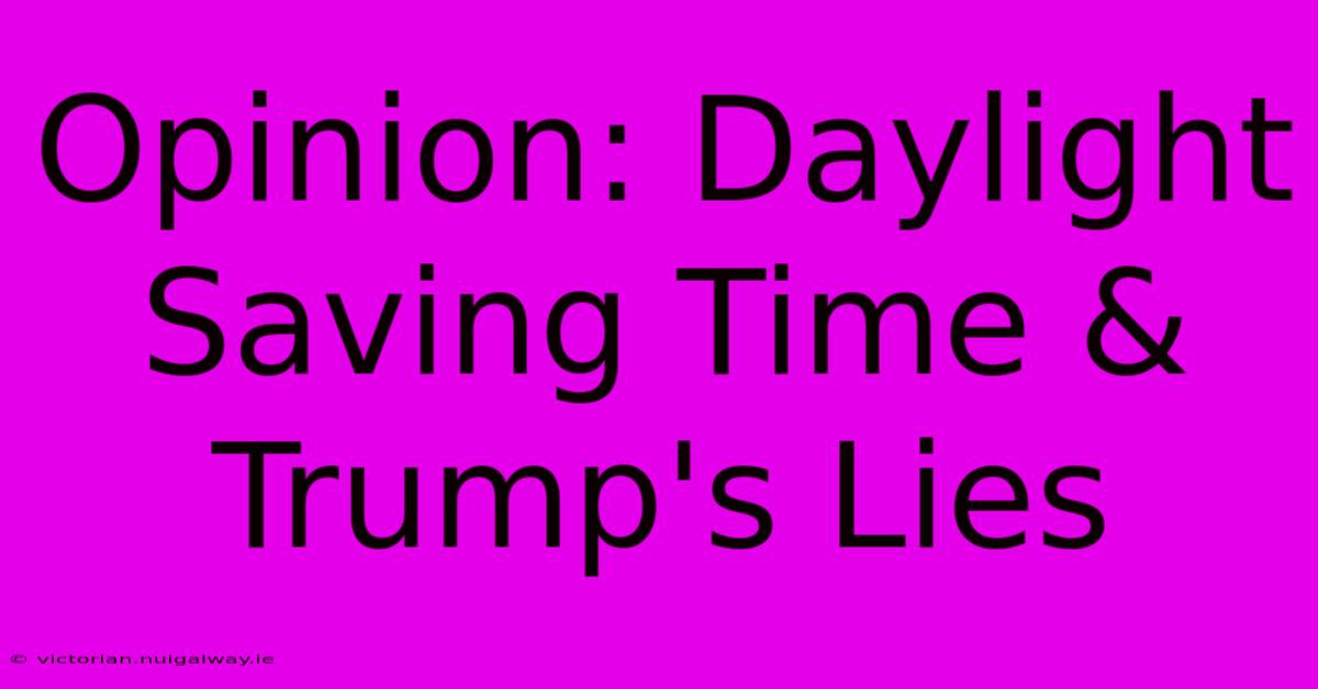 Opinion: Daylight Saving Time & Trump's Lies