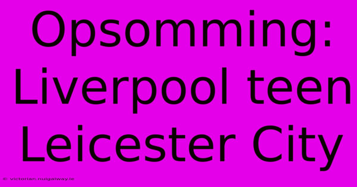 Opsomming: Liverpool Teen Leicester City