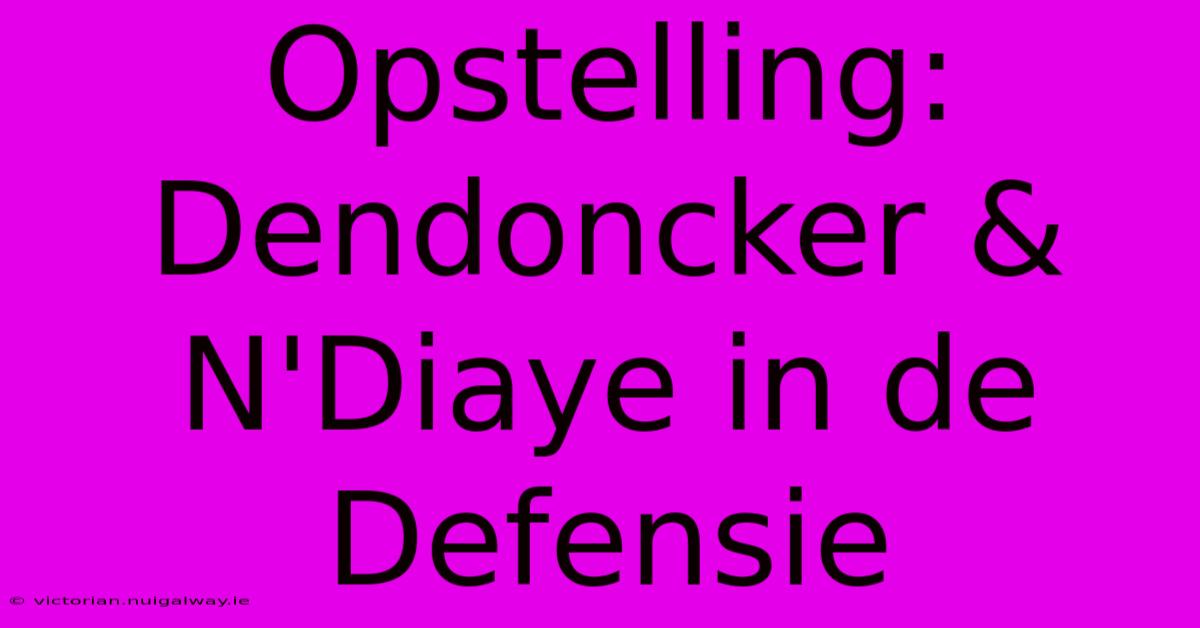 Opstelling: Dendoncker & N'Diaye In De Defensie