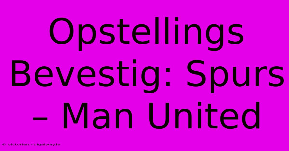 Opstellings Bevestig: Spurs – Man United