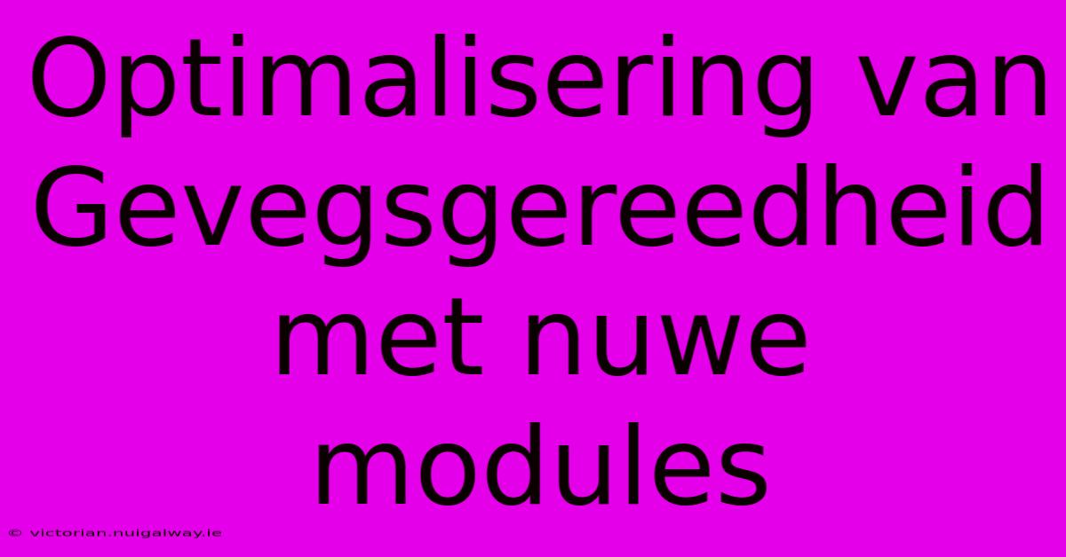 Optimalisering Van Gevegsgereedheid Met Nuwe Modules