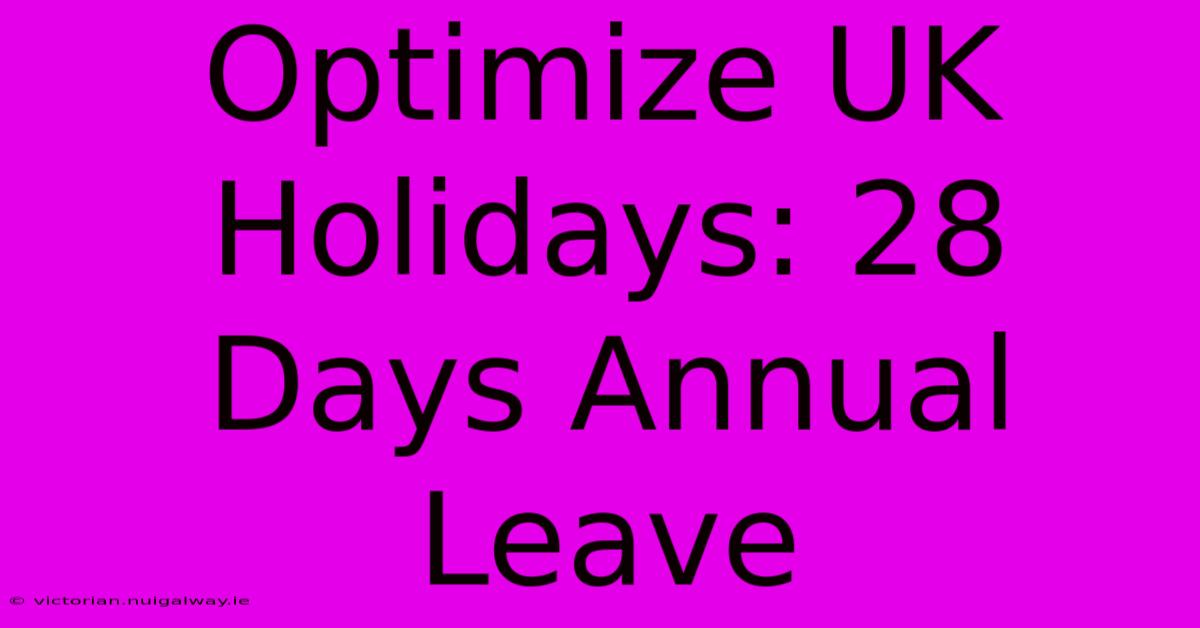 Optimize UK Holidays: 28 Days Annual Leave