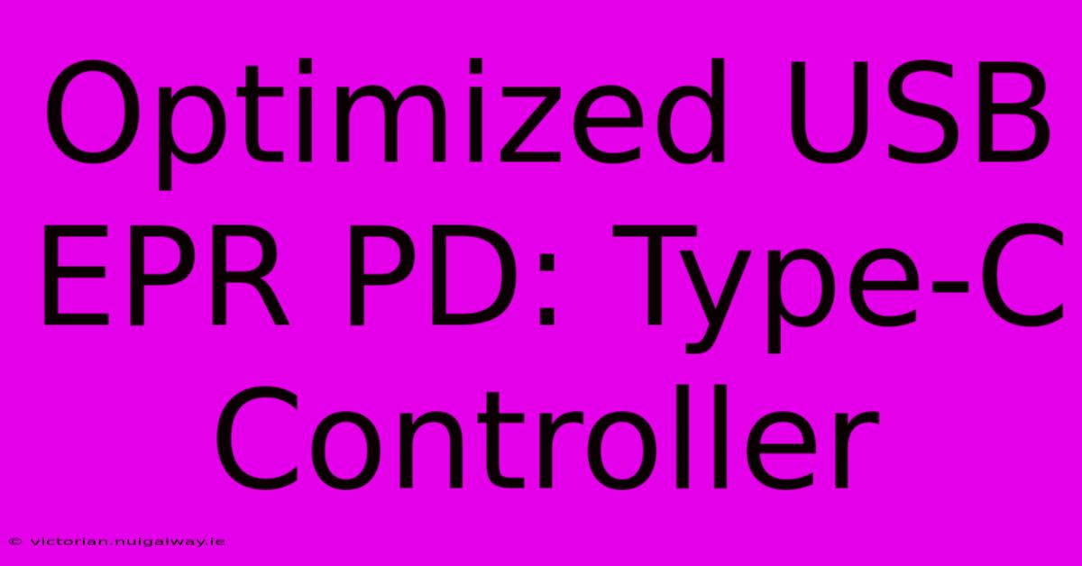 Optimized USB EPR PD: Type-C Controller