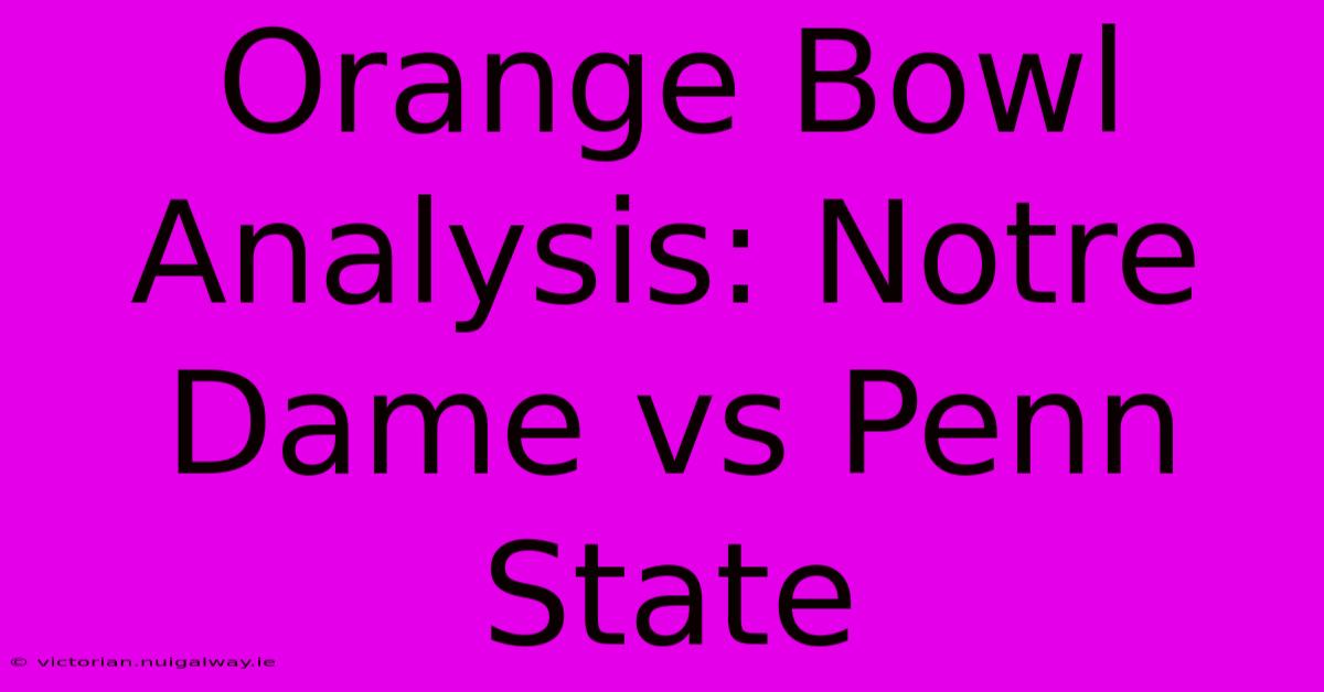 Orange Bowl Analysis: Notre Dame Vs Penn State