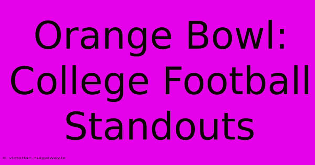 Orange Bowl: College Football Standouts