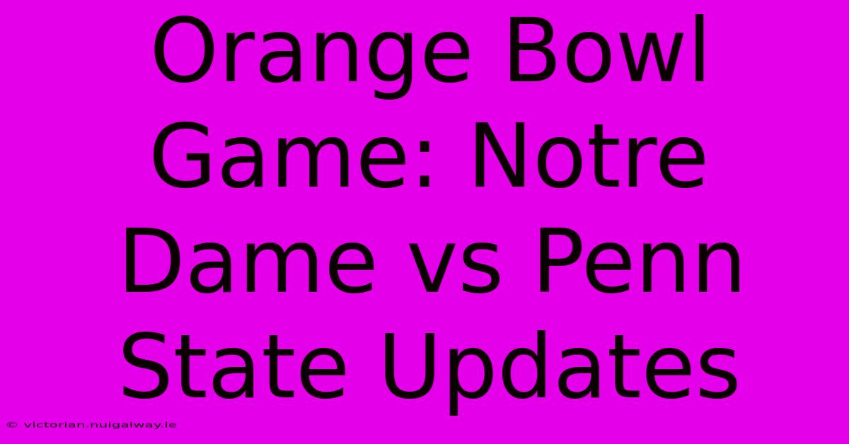 Orange Bowl Game: Notre Dame Vs Penn State Updates