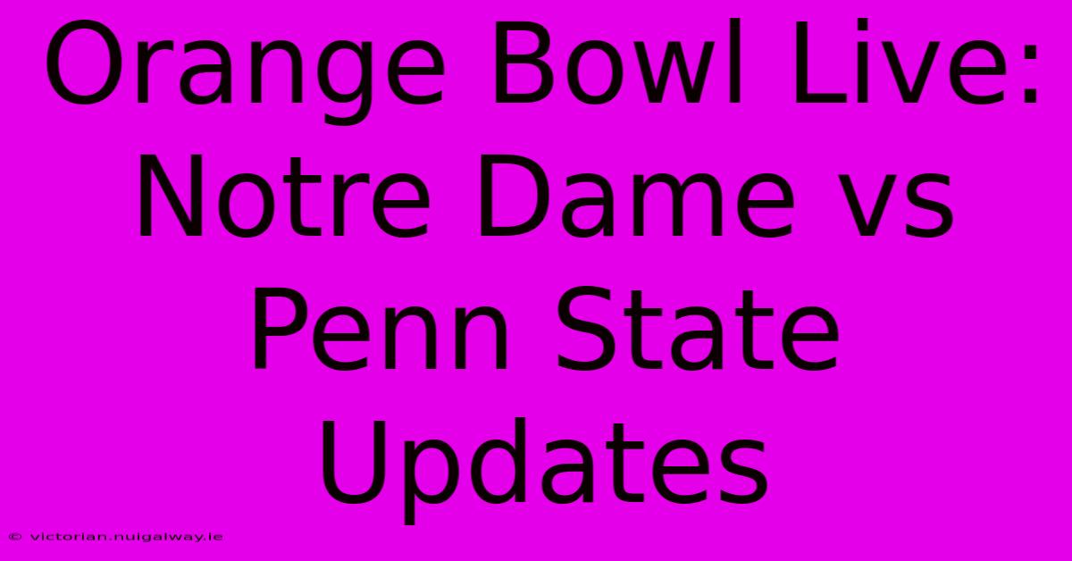 Orange Bowl Live: Notre Dame Vs Penn State Updates