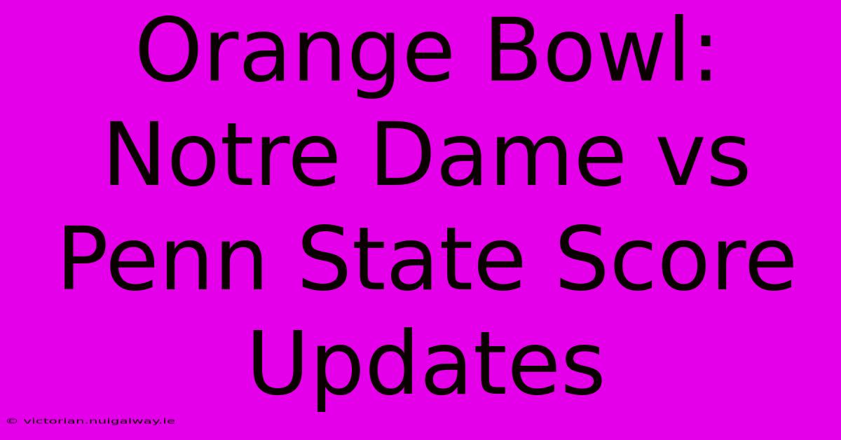 Orange Bowl: Notre Dame Vs Penn State Score Updates