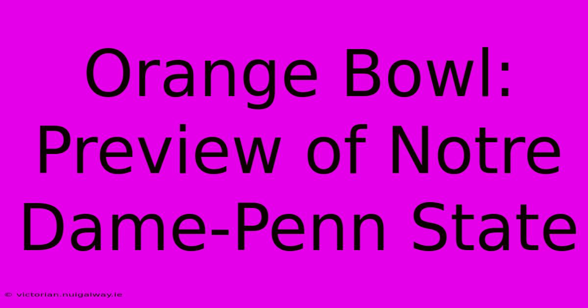 Orange Bowl:  Preview Of Notre Dame-Penn State