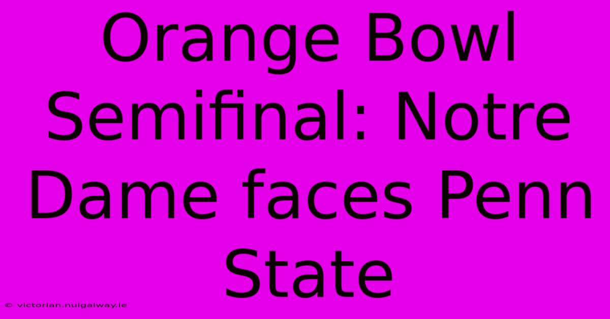 Orange Bowl Semifinal: Notre Dame Faces Penn State