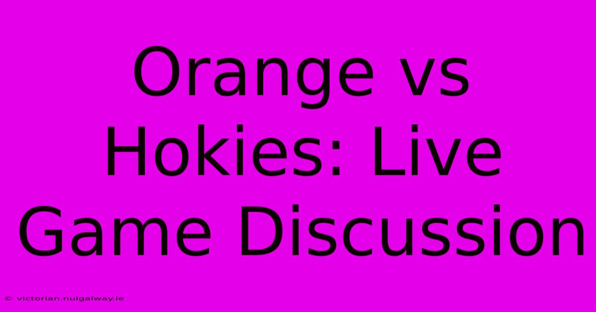 Orange Vs Hokies: Live Game Discussion