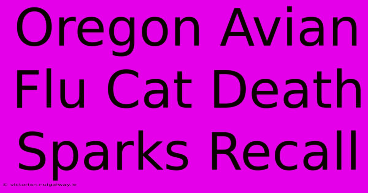 Oregon Avian Flu Cat Death Sparks Recall