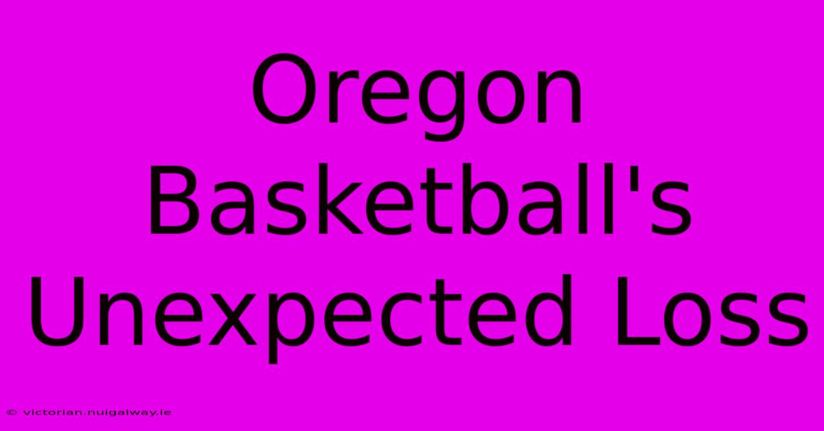 Oregon Basketball's Unexpected Loss