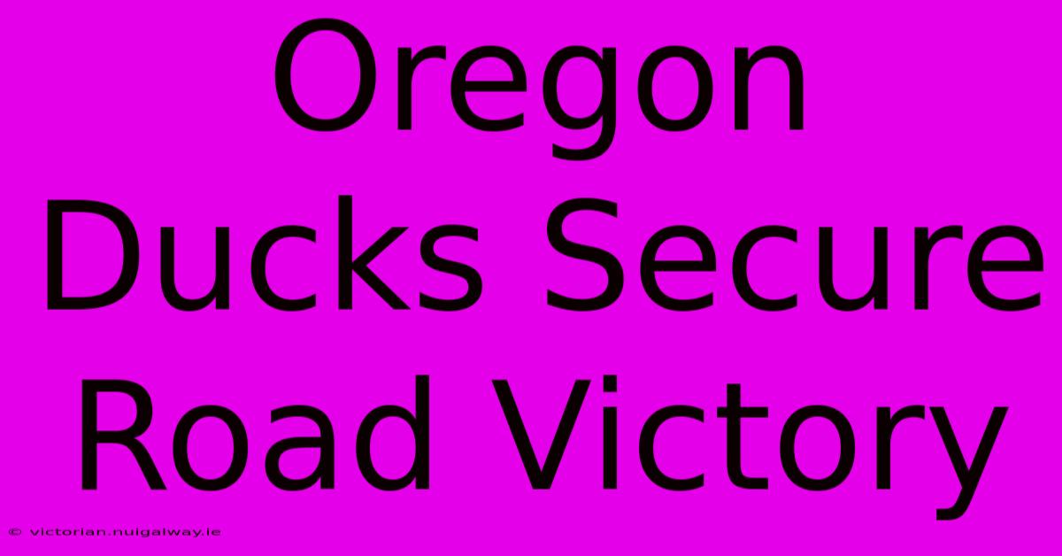 Oregon Ducks Secure Road Victory