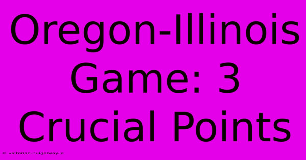 Oregon-Illinois Game: 3 Crucial Points