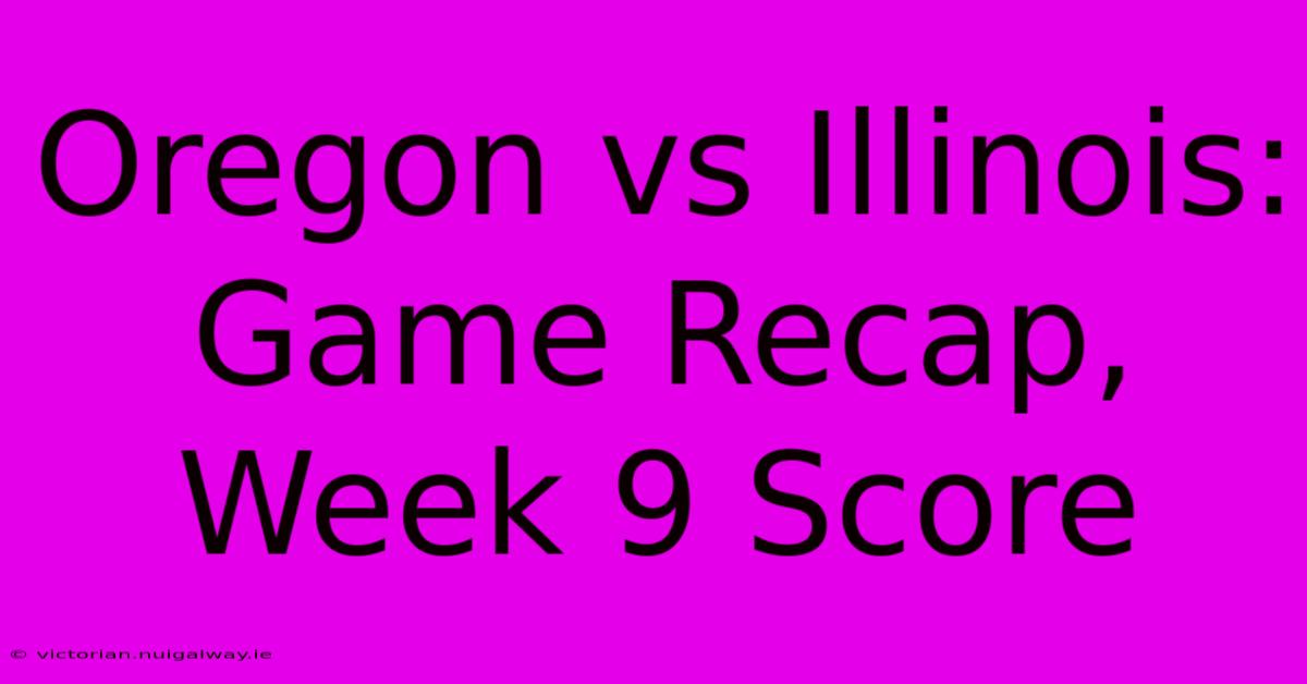 Oregon Vs Illinois: Game Recap, Week 9 Score