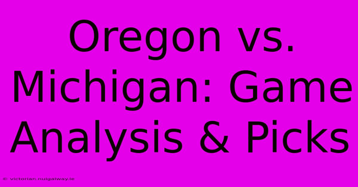 Oregon Vs. Michigan: Game Analysis & Picks 