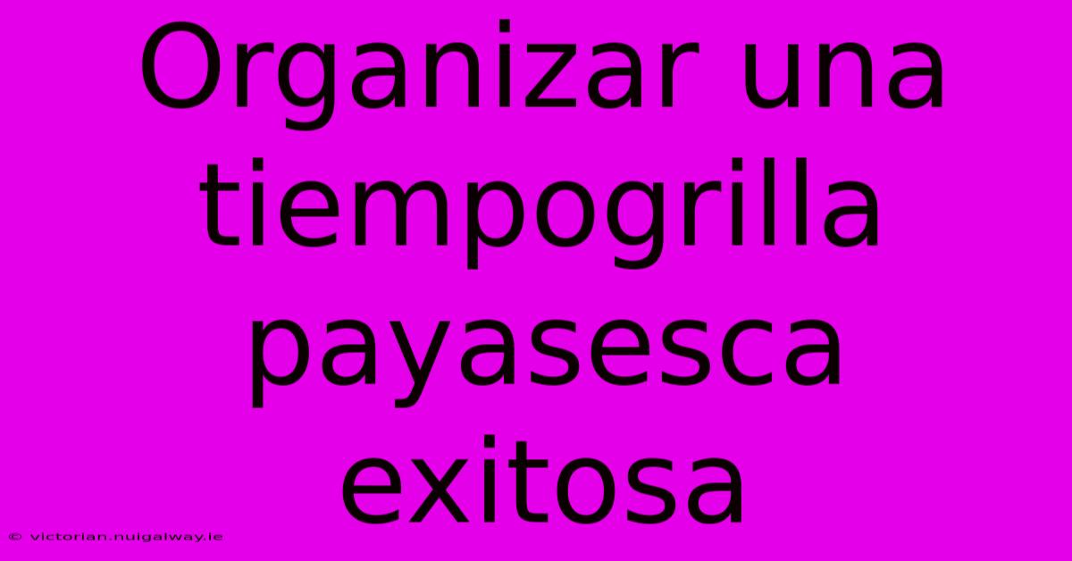 Organizar Una Tiempogrilla Payasesca Exitosa 