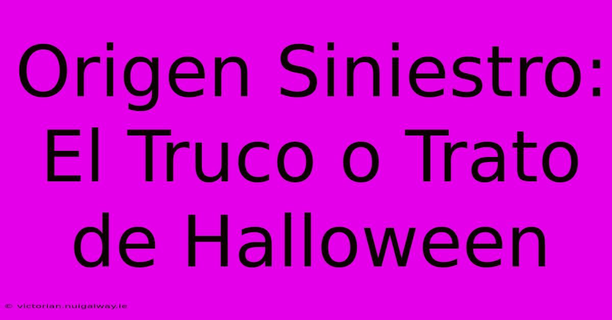 Origen Siniestro: El Truco O Trato De Halloween