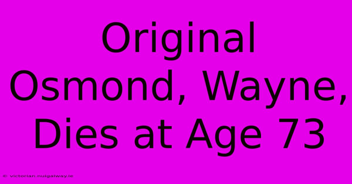 Original Osmond, Wayne, Dies At Age 73