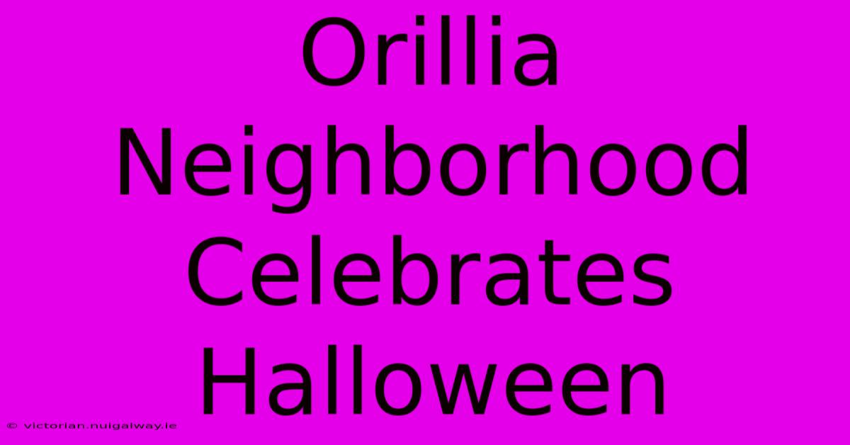 Orillia Neighborhood Celebrates Halloween