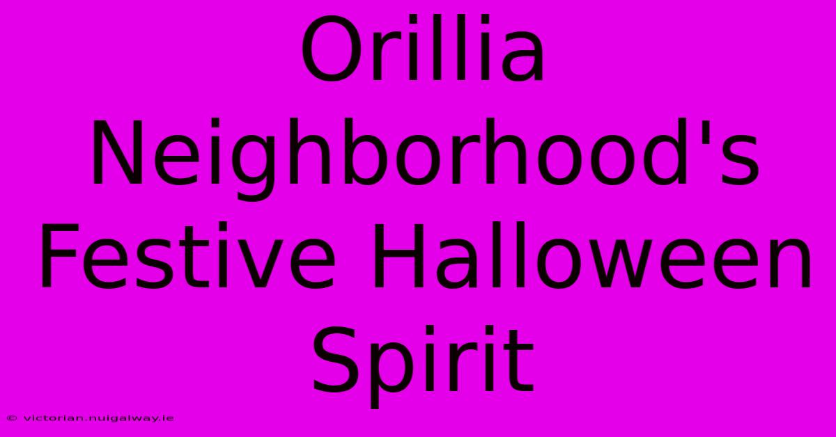 Orillia Neighborhood's Festive Halloween Spirit 