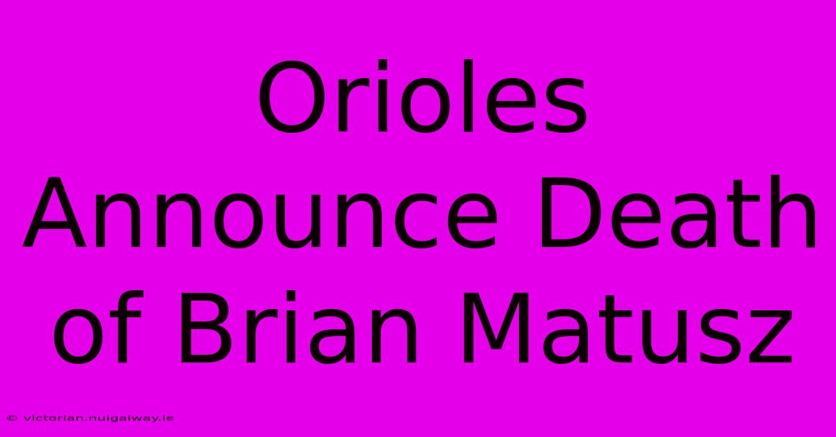 Orioles Announce Death Of Brian Matusz