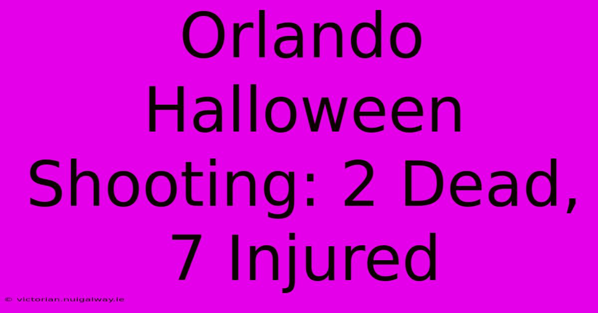 Orlando Halloween Shooting: 2 Dead, 7 Injured