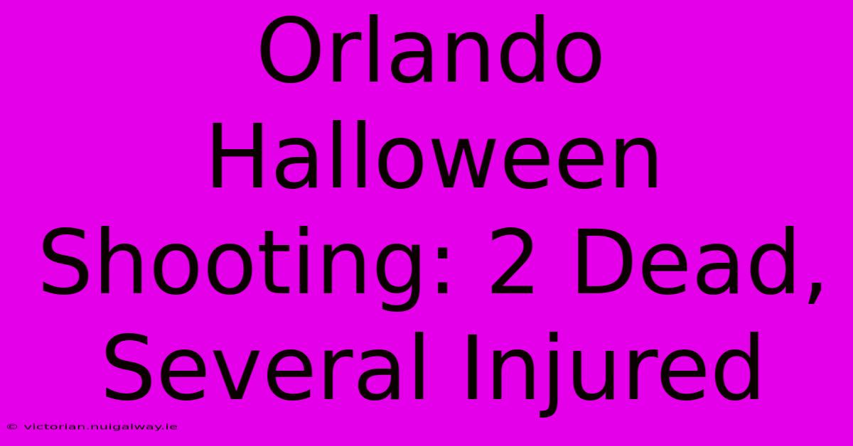 Orlando Halloween Shooting: 2 Dead, Several Injured