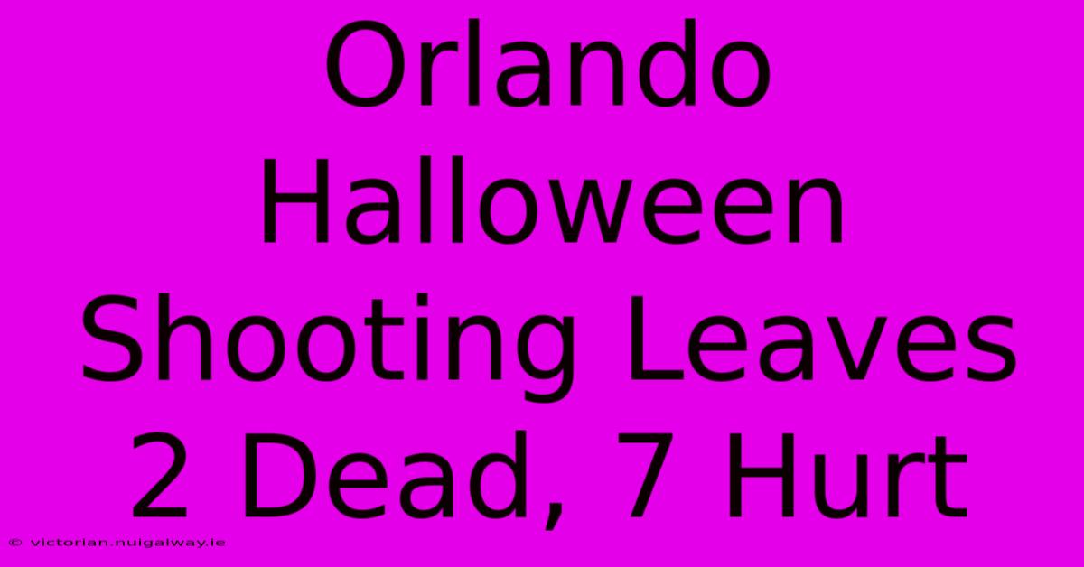 Orlando Halloween Shooting Leaves 2 Dead, 7 Hurt