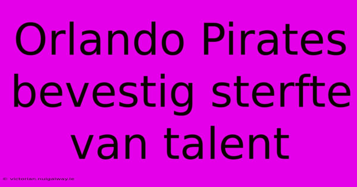 Orlando Pirates Bevestig Sterfte Van Talent