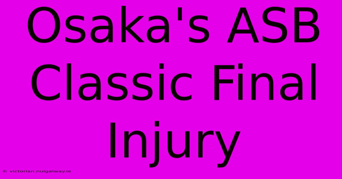 Osaka's ASB Classic Final Injury