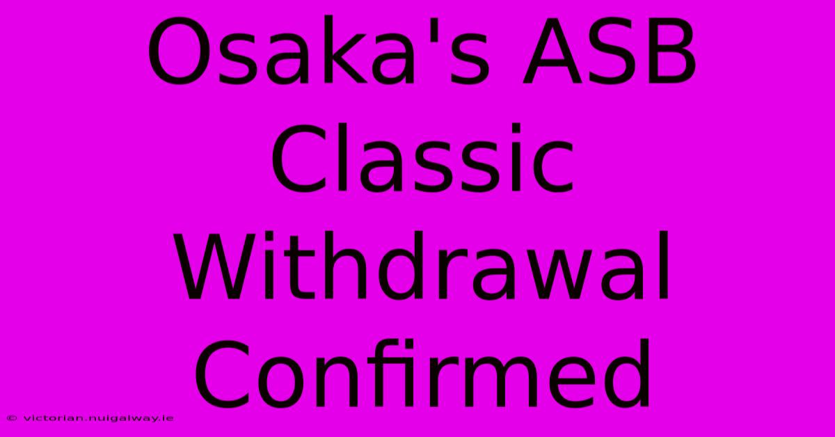 Osaka's ASB Classic Withdrawal Confirmed