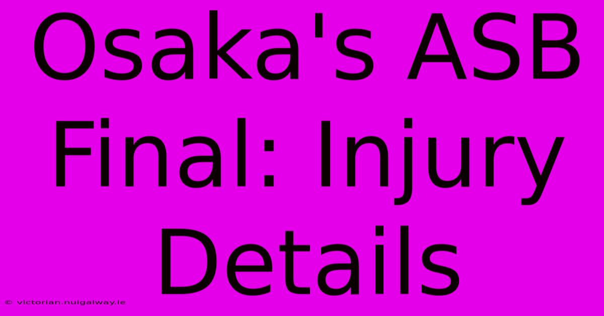 Osaka's ASB Final: Injury Details