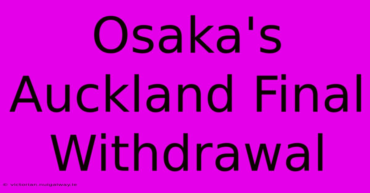 Osaka's Auckland Final Withdrawal