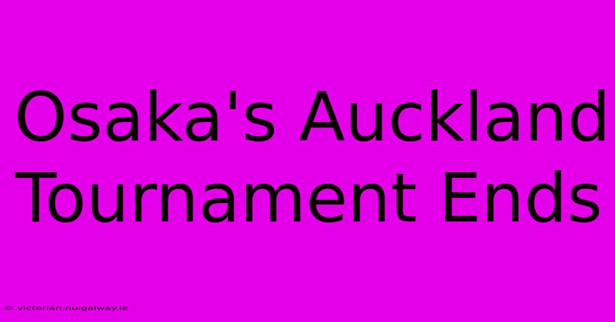 Osaka's Auckland Tournament Ends