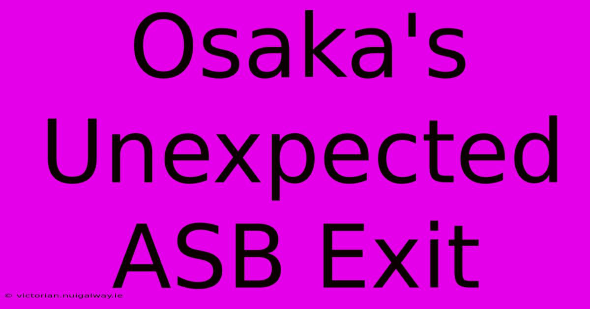 Osaka's Unexpected ASB Exit